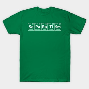 Separatism (Se-Pa-Ra-Ti-Sm) Periodic Elements Spelling T-Shirt